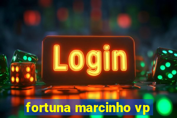 fortuna marcinho vp